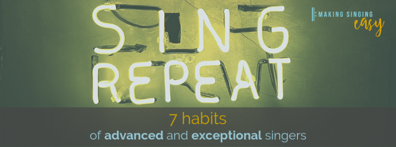 The seven habits of advanced and exceptional singers