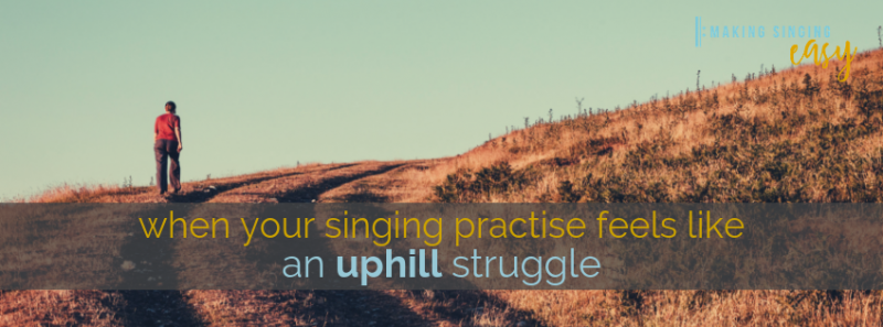 When your singing practise feels like an uphill stuggle