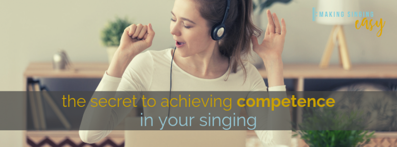 The secret to achieving Competence in your singing